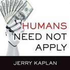 Jerry Kaplan, John Pruden - Humans Need Not Apply Lib/E: A Guide to Wealth and Work in the Age of Artificial Intelligence (Audio book)
