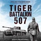 Helmut Schneider, Chris MacDonnell - Tiger Battalion 507: Eyewitness Accounts from Hitler's Regiment (Audio book)