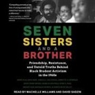 Harold S. Buchanan, Aundrea White Kelley, Machelle Williams - Seven Sisters and a Brother Lib/E: Friendship, Resistance, and Untold Truths Behind Black Student Activism in the 1960s (Audio book)