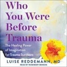 Luise Reddemann, Christa Lewis - Who You Were Before Trauma: The Healing Power of Imagination for Trauma Survivors (Audio book)