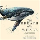 Leigh Calvez, Karen White - The Breath of a Whale: The Science and Spirit of Pacific Ocean Giants (Audio book)