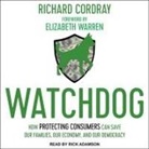 Richard Cordray, Rick Adamson - Watchdog: How Protecting Consumers Can Save Our Families, Our Economy, and Our Democracy (Audio book)