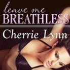 Cherrie Lynn, Alix Dale, Justine Eyre - Leave Me Breathless (Audiolibro)