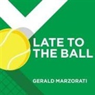 Gerald Marzorati, Joe Barrett - Late to the Ball: Age. Learn. Fight. Love. Play Tennis. Win (Hörbuch)