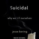 Jesse Bering, Joe Hempel - Suicidal: Why We Kill Ourselves (Audio book)
