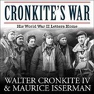 Walter Cronkite IV, Maurice Isserman, Michael Prichard - Cronkite's War Lib/E: His World War II Letters Home (Audio book)