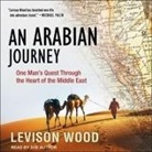 Levison Wood, Levison Wood - An Arabian Journey Lib/E: One Man's Quest Through the Heart of the Middle East (Audio book)