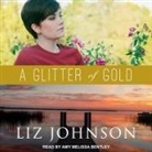 Liz Johnson, Amy Melissa Bentley - A Glitter of Gold Lib/E (Audio book)