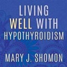 Mary J. Shomon, Coleen Marlo - Living Well with Hypothyroidism: What Your Doctor Doesn't Tell You...That You Need to Know (Audio book)