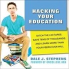 Dale J. Stephens, Kyle Mccarley - Hacking Your Education Lib/E: Ditch the Lectures, Save Tens of Thousands, and Learn More Than Your Peers Ever Will (Hörbuch)