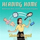 Shani Orgad, Gabrielle Baker - Heading Home Lib/E: Motherhood, Work, and the Failed Promise of Equality (Audio book)