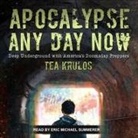 Tea Krulos, Eric Michael Summerer - Apocalypse Any Day Now: Deep Underground with America's Doomsday Preppers (Audio book)