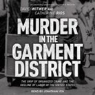 Catherine Rios, David Witwer, Jonathan Yen - Murder in the Garment District: The Grip of Organized Crime and the Decline of Labor in the United States (Hörbuch)