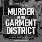 Catherine Rios, David Witwer, Jonathan Yen - Murder in the Garment District: The Grip of Organized Crime and the Decline of Labor in the United States (Audio book)