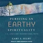 Gary S. Selby, James Anderson Foster - Pursuing an Earthy Spirituality: C.S. Lewis and Incarnational Faith (Audio book)