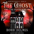 Bobbi Holmes, Anna J. McIntyre, Romy Nordlinger - The Ghost and the Silver Scream Lib/E (Hörbuch)