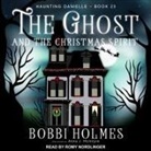 Bobbi Holmes, Anna J. McIntyre, Romy Nordlinger - The Ghost and the Christmas Spirit Lib/E (Audio book)
