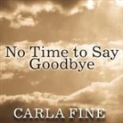 Carla Fine, Carla Fine - No Time to Say Goodbye Lib/E: Surviving the Suicide of a Loved One (Audio book)