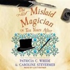 Caroline Stevermer, Patricia C. Wrede, Lucy Rayner - The Mislaid Magician Lib/E: Or, Ten Years After (Audio book)