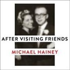 Michael Hainey, Dan John Miller - After Visiting Friends: A Son's Story (Audio book)