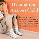 D. Psych, Ronald M. Rapee, Susan H. Spence - Helping Your Anxious Child Lib/E: A Step-By-Step Guide for Parents (Audio book)