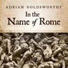 Adrian Goldsworthy, Derek Perkins - In the Name of Rome Lib/E: The Men Who Won the Roman Empire (Audio book)