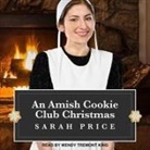 Sarah Price, Wendy Tremont King - An Amish Cookie Club Christmas (Hörbuch)