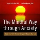 Susan M. Orsillo, Lizabeth Roemer, Tanya Eby - The Mindful Way Through Anxiety: Break Free from Chronic Worry and Reclaim Your Life (Audio book)