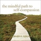 Christopher K. Germer, Stephen R. Thorne - The Mindful Path to Self-Compassion: Freeing Yourself from Destructive Thoughts and Emotions (Audio book)