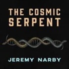 Jeremy Narby, James Patrick Cronin - The Cosmic Serpent: DNA and the Origins of Knowledge (Audio book)
