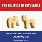 Alan Wolfe, Johnny Heller - The Politics of Petulance: America in an Age of Immaturity (Audio book)