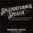 Rosemarie Ostler, Erin Bennett - Splendiferous Speech: How Early Americans Pioneered Their Own Brand of English (Audio book)