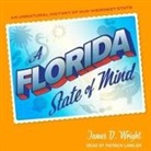 James Wright, James D. Wright, Patrick Girard Lawlor - A Florida State of Mind: An Unnatural History of Our Weirdest State (Audio book)