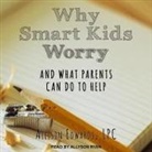 Allison Edwards, Allyson Ryan - Why Smart Kids Worry: And What Parents Can Do to Help (Audio book)