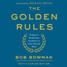 Bob Bowman, Charles Butler, Peter Berkrot - The Golden Rules: 10 Steps to World-Class Excellence in Your Life and Work (Audio book)