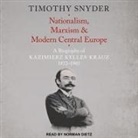 Timothy Snyder, Norman Dietz - Nationalism, Marxism, and Modern Central Europe: A Biography of Kazimierz Kelles-Krauz, 1872-1905 (Audio book)