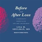 Lisa M. Shulman, Donna Postel - Before and After Loss Lib/E: A Neurologist's Perspective on Loss, Grief, and Our Brain (Audio book)