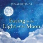 Anita A. Johnston, Arika Rapson - Eating in the Light of the Moon: How Women Can Transform Their Relationship with Food Through Myths, Metaphors, and Storytelling (Audio book)