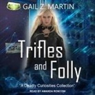 Gail Z. Martin, Amanda Ronconi - Trifles and Folly: A Deadly Curiosities Collection (Audio book)
