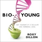 Roxy Dillon, Beverley A. Crick - Bio-Young: Get Younger at a Cellular and Hormonal Level (Audio book)
