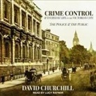 David Churchill, Lucy Rayner - Crime Control and Everyday Life in the Victorian City Lib/E: The Police and the Public (Audio book)