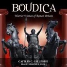 Caitlin C. Gillespie, Jennifer M. Dixon - Boudica: Warrior Woman of Roman Britain (Audio book)