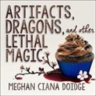Meghan Ciana Doidge, Caitlin Davies - Artifacts, Dragons, and Other Lethal Magic (Audio book)
