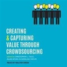 Allan Afuah, Christopher L. Tucci, Walter Dixon - Creating and Capturing Value Through Crowdsourcing Lib/E (Audio book)