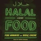 Febe Armanios, Bo&amp; Ergene, Derek Perkins - Halal Food Lib/E: A History (Audio book)