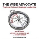 Art Kleiner, M. D., Jonathan Yen - The Wise Advocate Lib/E: The Inner Voice of Strategic Leadership (Audio book)