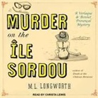 M. L. Longworth, Christa Lewis - Murder on the Ile Sordou Lib/E (Audio book)