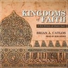 Brian A. Catlos, Bob Souer - Kingdoms of Faith: A New History of Islamic Spain (Audio book)