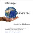 Peter Singer, Matthew Lloyd Davies - One World Now: The Ethics of Globalization (Audio book)