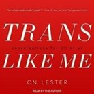 C. N. Lester, C. N. Lester - Trans Like Me Lib/E: Conversations for All of Us (Audio book)